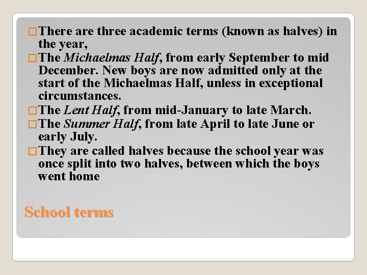 �There are three academic terms (known as halves) in the year, �The Michaelmas Half,