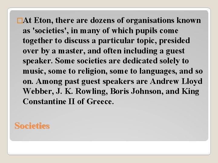 �At Eton, there are dozens of organisations known as 'societies', in many of which