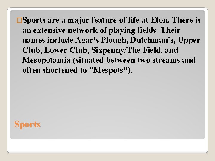 �Sports are a major feature of life at Eton. There is an extensive network