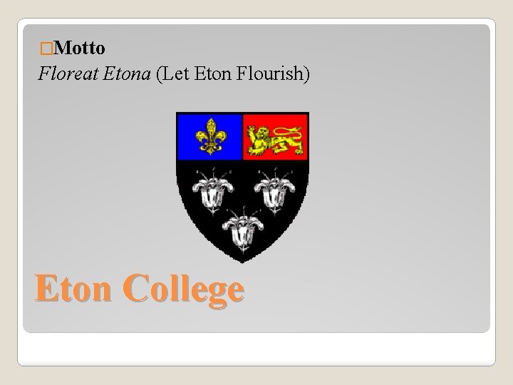 �Motto Floreat Etona (Let Eton Flourish) Eton College 