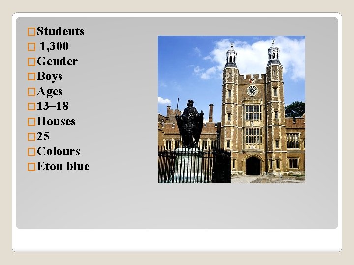 �Students � 1, 300 �Gender �Boys �Ages � 13– 18 �Houses � 25 �Colours
