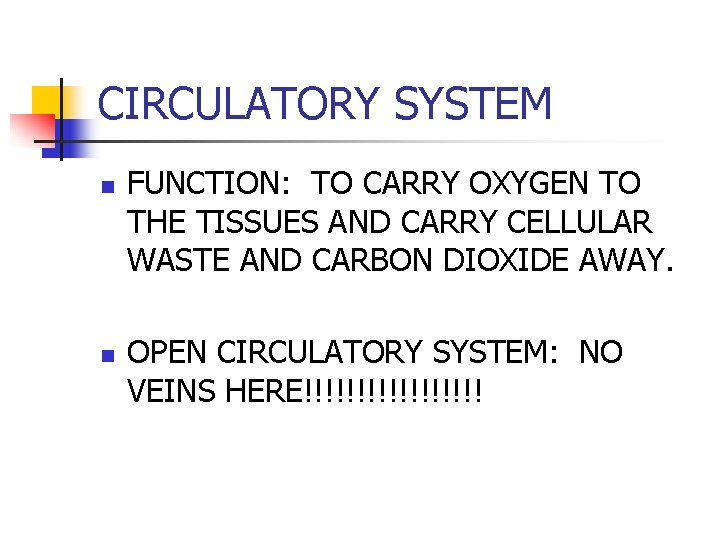 CIRCULATORY SYSTEM n n FUNCTION: TO CARRY OXYGEN TO THE TISSUES AND CARRY CELLULAR