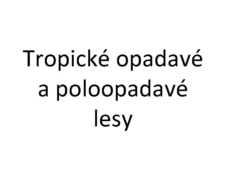 Tropické opadavé a poloopadavé lesy 