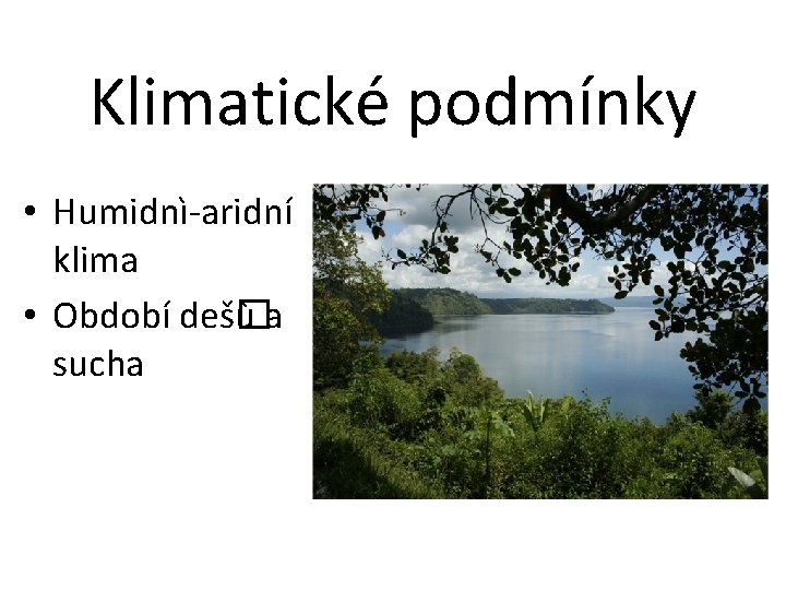 Klimatické podmínky • Humidnì-aridní klima • Období deš� ùa sucha 