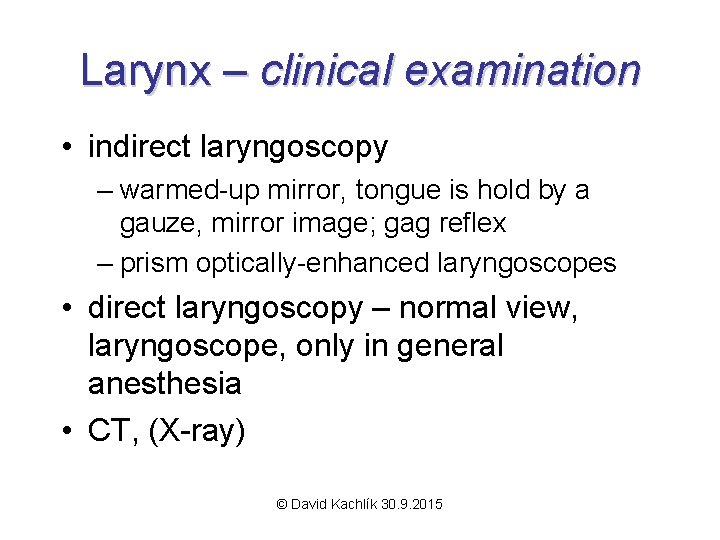 Larynx – clinical examination • indirect laryngoscopy – warmed-up mirror, tongue is hold by