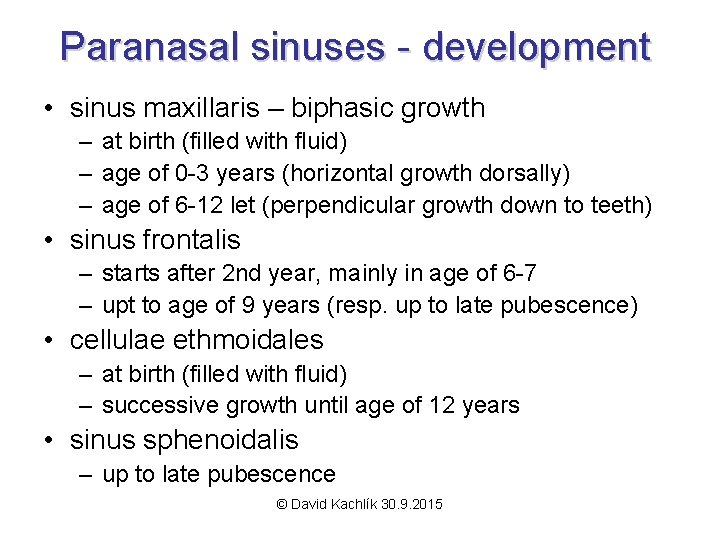 Paranasal sinuses - development • sinus maxillaris – biphasic growth – at birth (filled