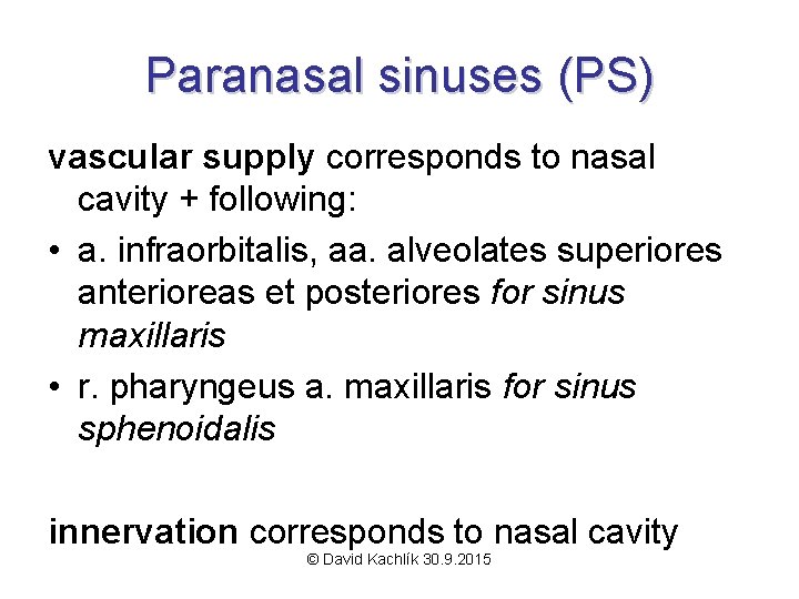 Paranasal sinuses (PS) vascular supply corresponds to nasal cavity + following: • a. infraorbitalis,