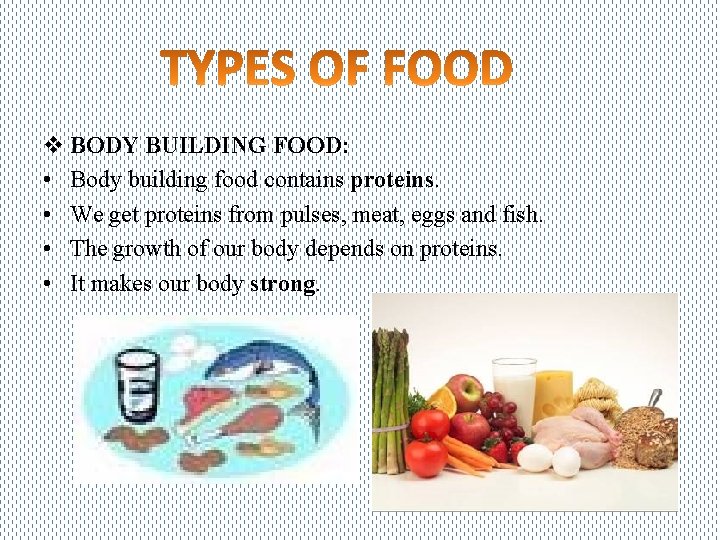 v BODY BUILDING FOOD: • Body building food contains proteins. • We get proteins