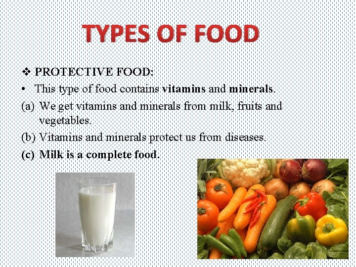 TYPES OF FOOD v PROTECTIVE FOOD: • This type of food contains vitamins and