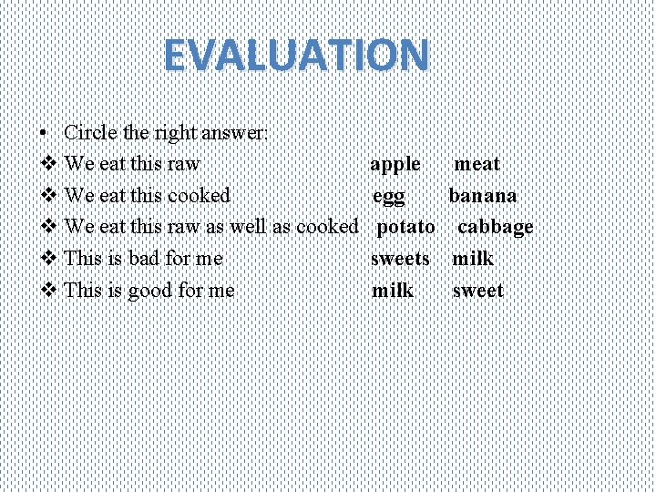 EVALUATION • Circle the right answer: v We eat this raw v We eat
