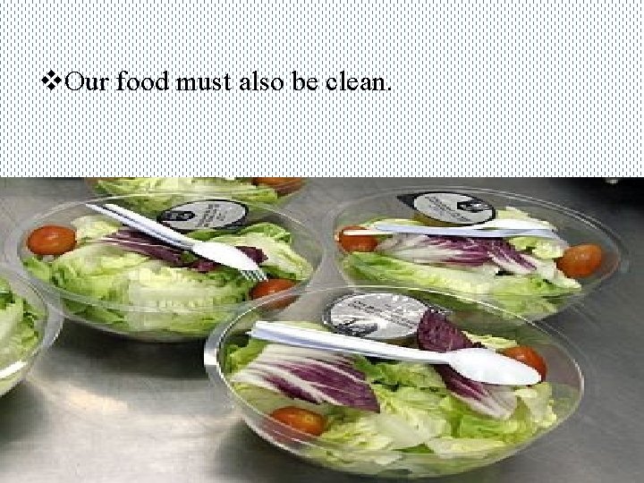 v. Our food must also be clean. 