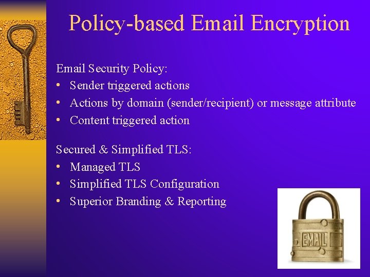 Policy-based Email Encryption Email Security Policy: • Sender triggered actions • Actions by domain