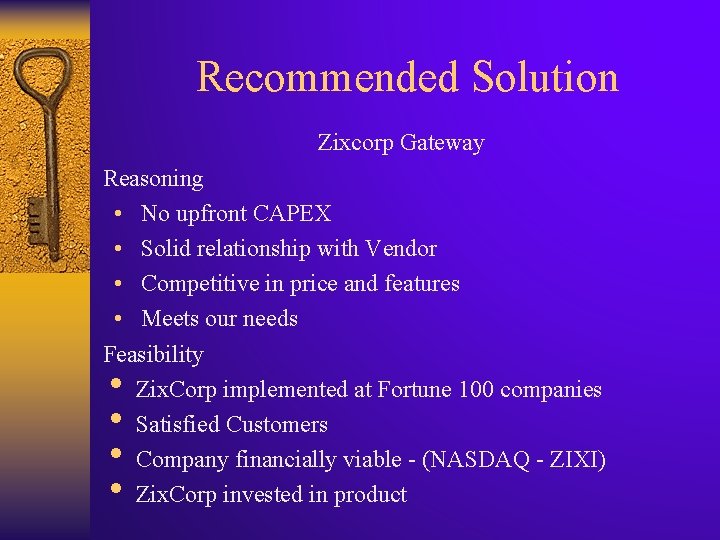 Recommended Solution Zixcorp Gateway Reasoning • No upfront CAPEX • Solid relationship with Vendor