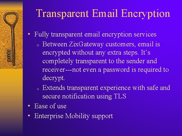 Transparent Email Encryption • Fully transparent email encryption services o Between Zix. Gateway customers,