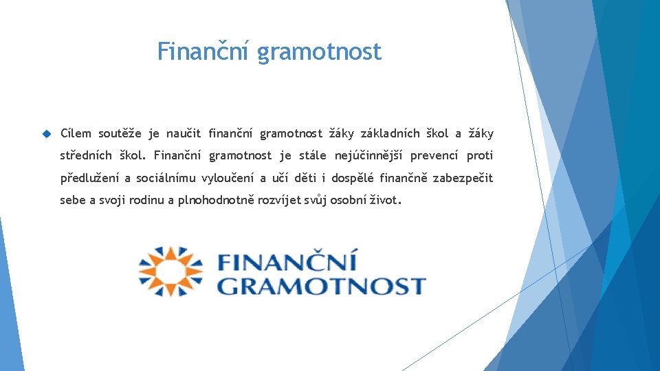 Finanční gramotnost Cílem soutěže je naučit finanční gramotnost žáky základních škol a žáky středních