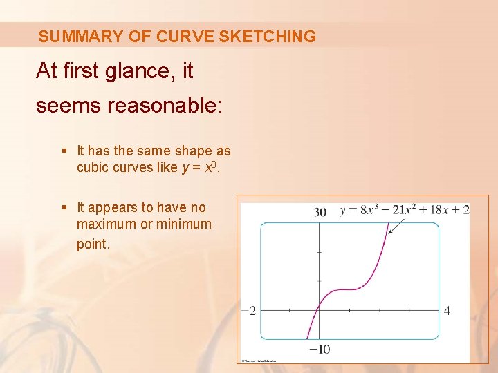 SUMMARY OF CURVE SKETCHING At first glance, it seems reasonable: § It has the