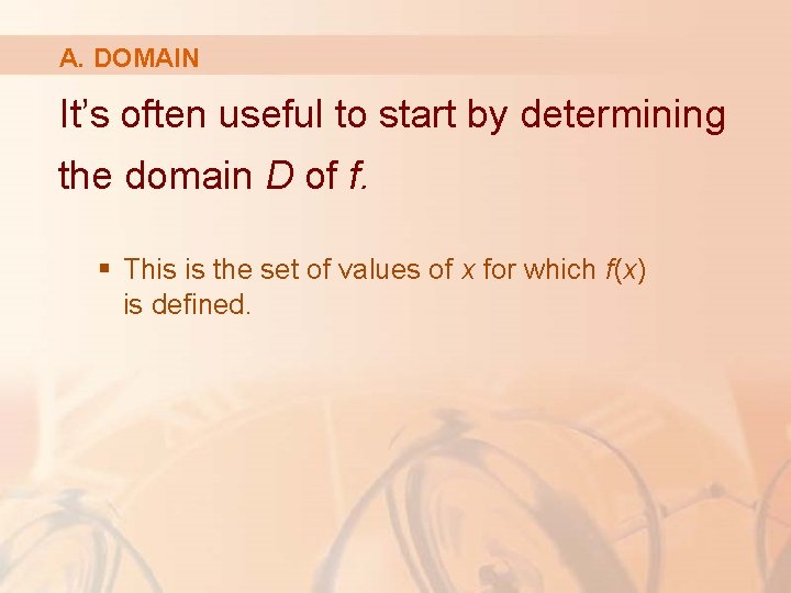 A. DOMAIN It’s often useful to start by determining the domain D of f.