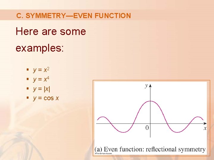 C. SYMMETRY—EVEN FUNCTION Here are some examples: § § y = x 2 y