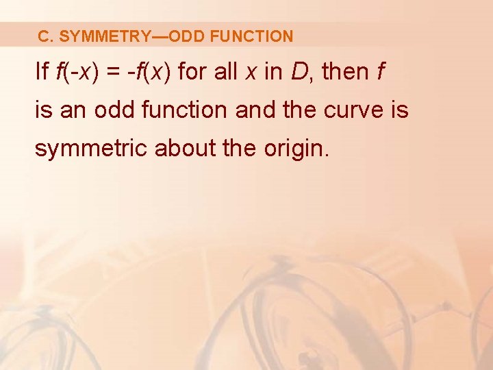 C. SYMMETRY—ODD FUNCTION If f(-x) = -f(x) for all x in D, then f