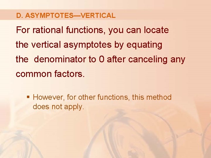 D. ASYMPTOTES—VERTICAL For rational functions, you can locate the vertical asymptotes by equating the