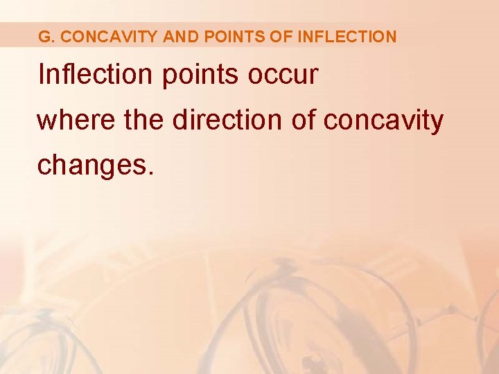 G. CONCAVITY AND POINTS OF INFLECTION Inflection points occur where the direction of concavity