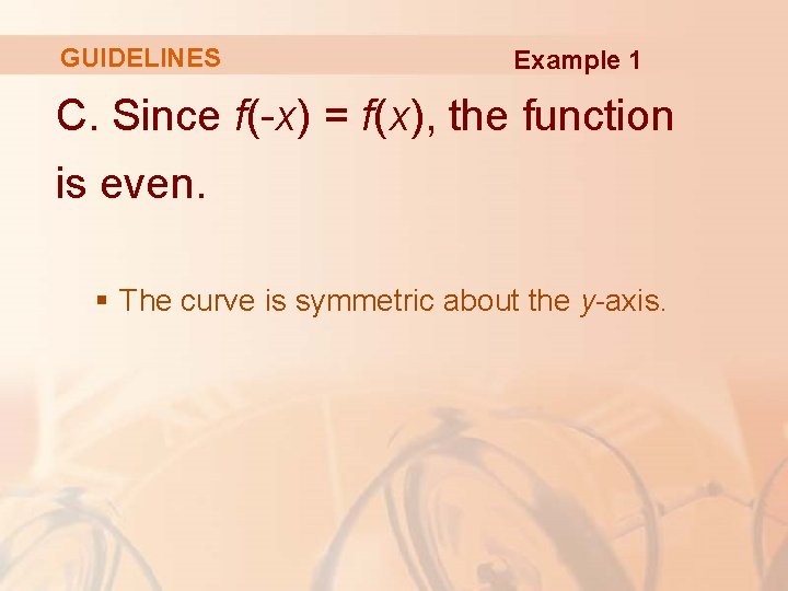 GUIDELINES Example 1 C. Since f(-x) = f(x), the function is even. § The