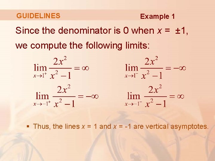 GUIDELINES Example 1 Since the denominator is 0 when x = ± 1, we