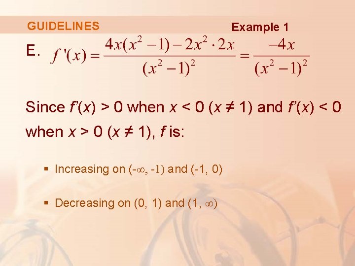 GUIDELINES Example 1 E. Since f’(x) > 0 when x < 0 (x ≠