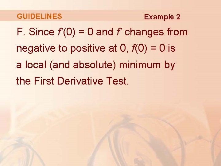 GUIDELINES Example 2 F. Since f’(0) = 0 and f’ changes from negative to