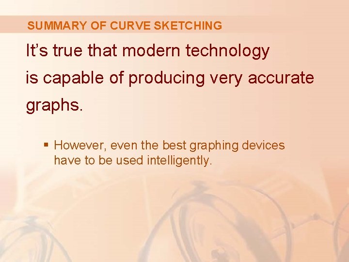 SUMMARY OF CURVE SKETCHING It’s true that modern technology is capable of producing very