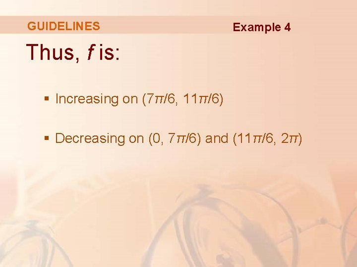 GUIDELINES Example 4 Thus, f is: § Increasing on (7π/6, 11π/6) § Decreasing on