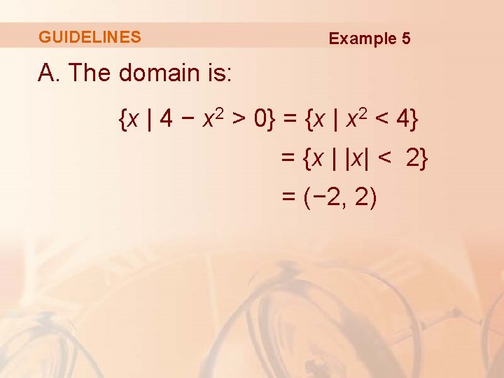 GUIDELINES Example 5 A. The domain is: {x | 4 − x 2 >