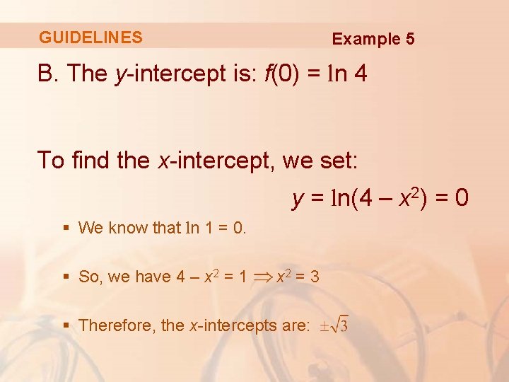 GUIDELINES Example 5 B. The y-intercept is: f(0) = ln 4 To find the