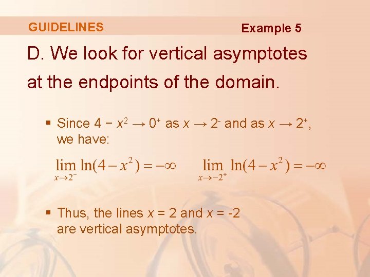 GUIDELINES Example 5 D. We look for vertical asymptotes at the endpoints of the