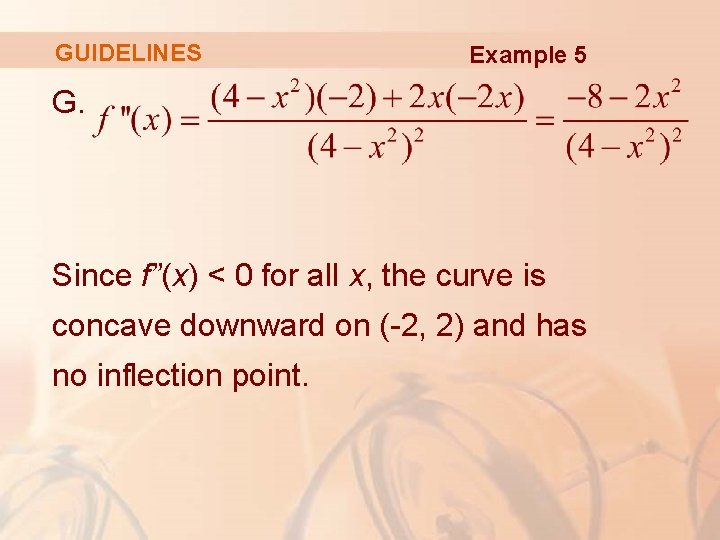 GUIDELINES Example 5 G. Since f”(x) < 0 for all x, the curve is