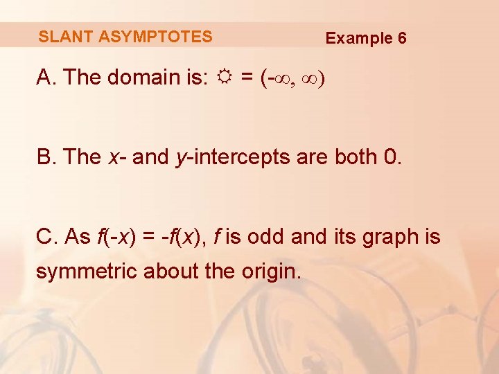 SLANT ASYMPTOTES Example 6 A. The domain is: R = (-∞, ∞) B. The