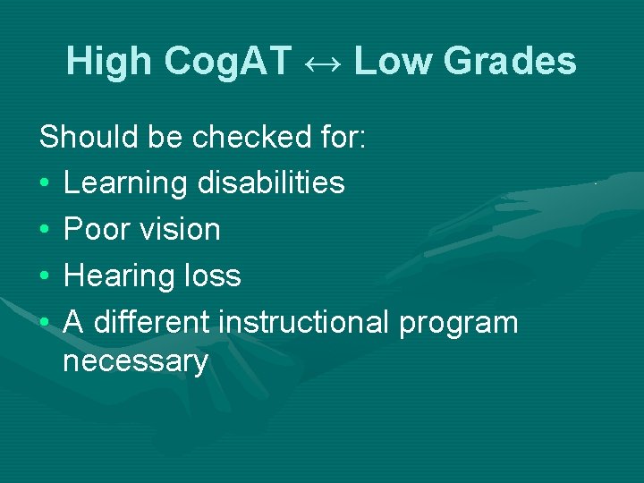 High Cog. AT ↔ Low Grades Should be checked for: • Learning disabilities •