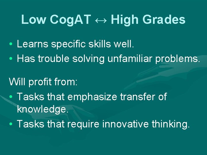 Low Cog. AT ↔ High Grades • Learns specific skills well. • Has trouble