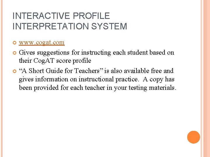 INTERACTIVE PROFILE INTERPRETATION SYSTEM www. cogat. com Gives suggestions for instructing each student based