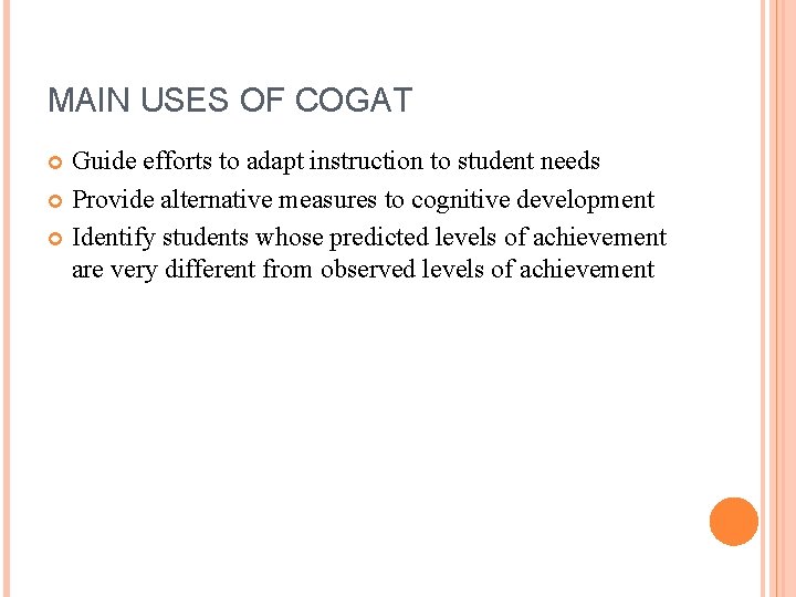 MAIN USES OF COGAT Guide efforts to adapt instruction to student needs Provide alternative