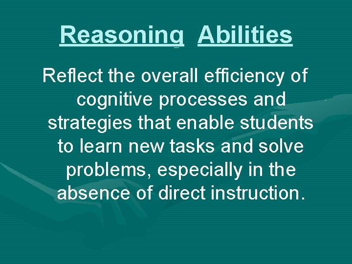 Reasoning Abilities Reflect the overall efficiency of cognitive processes and strategies that enable students