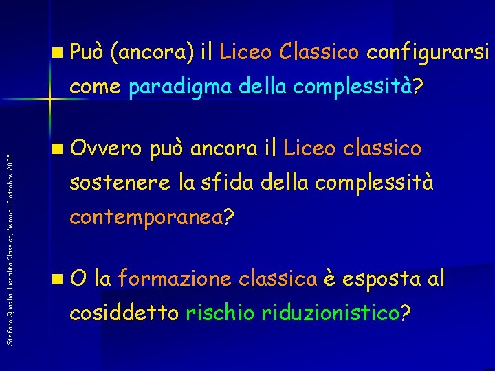 n Può (ancora) il Liceo Classico configurarsi Stefano Quaglia, Licealità Classica, Verona 12 ottobre