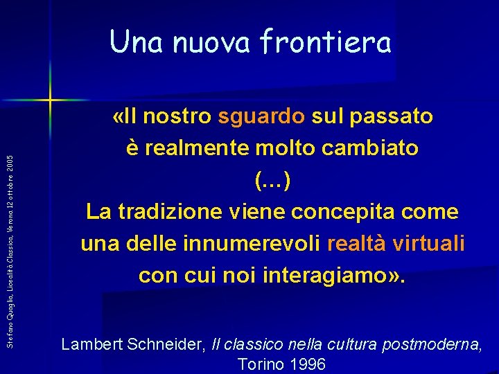 Stefano Quaglia, Licealità Classica, Verona 12 ottobre 2005 Una nuova frontiera «Il nostro sguardo