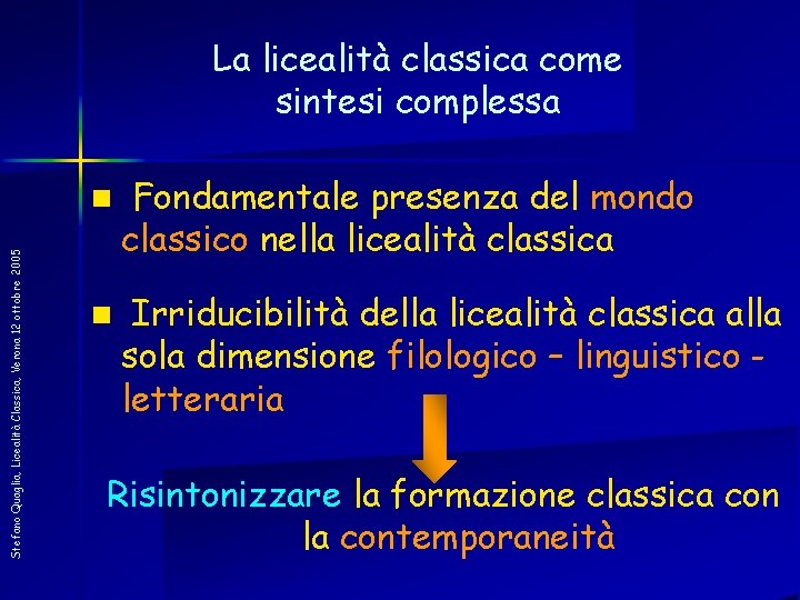 Stefano Quaglia, Licealità Classica, Verona 12 ottobre 2005 La licealità classica come sintesi complessa