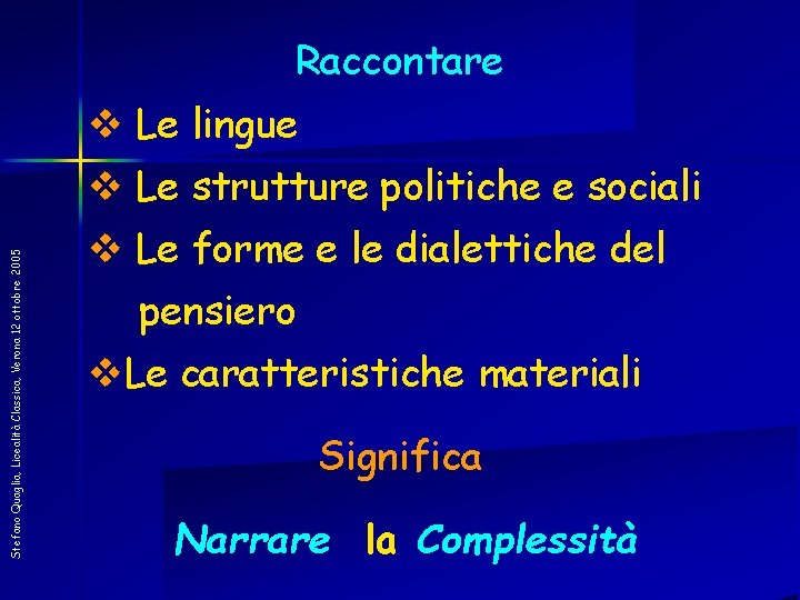 Raccontare v Le lingue Stefano Quaglia, Licealità Classica, Verona 12 ottobre 2005 v Le