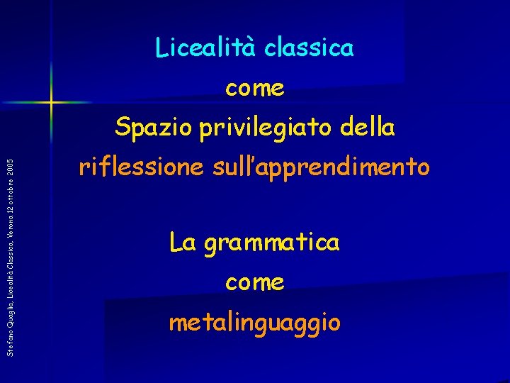 Licealità classica come Stefano Quaglia, Licealità Classica, Verona 12 ottobre 2005 Spazio privilegiato della