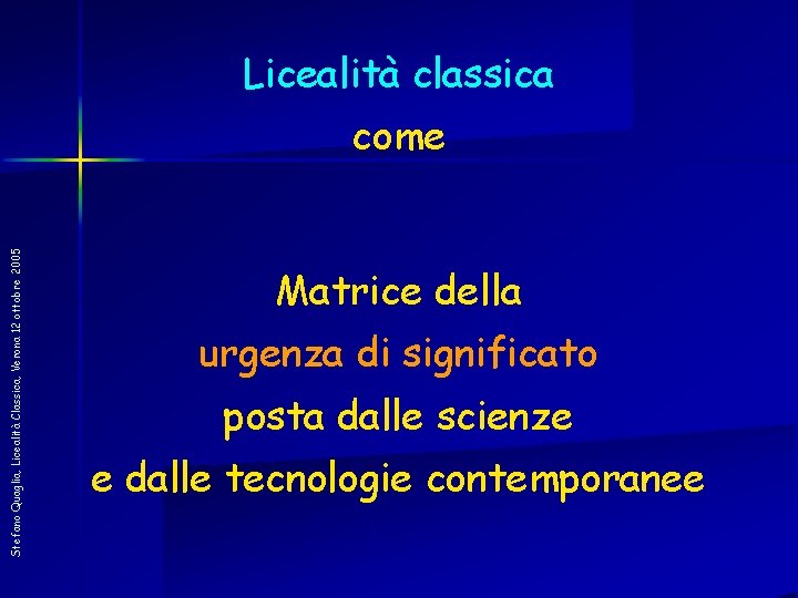 Licealità classica Stefano Quaglia, Licealità Classica, Verona 12 ottobre 2005 come Matrice della urgenza