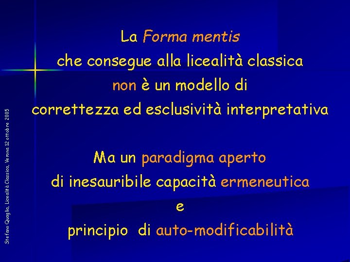 La Forma mentis che consegue alla licealità classica Stefano Quaglia, Licealità Classica, Verona 12
