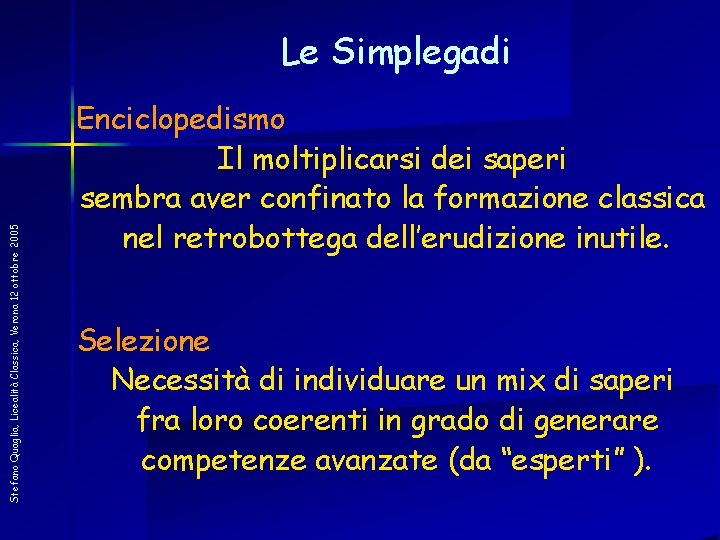 Stefano Quaglia, Licealità Classica, Verona 12 ottobre 2005 Le Simplegadi Enciclopedismo Il moltiplicarsi dei