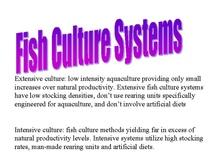 Extensive culture: low intensity aquaculture providing only small increases over natural productivity. Extensive fish